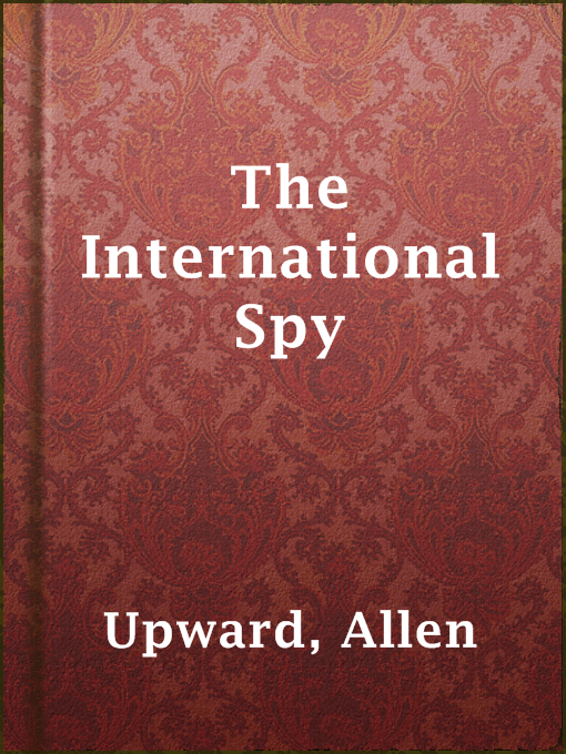 Title details for The International Spy by Allen Upward - Available